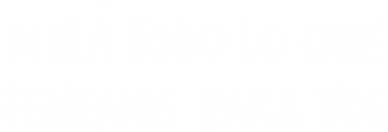Mirá todo lo que tenemos para vos
